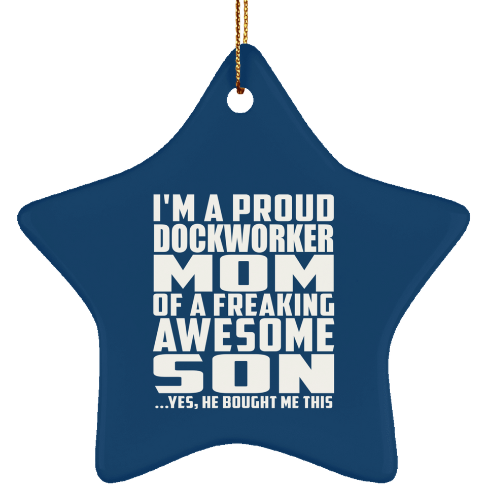 Proud Dockworker Mom Of Awesome Son - Star Ornament