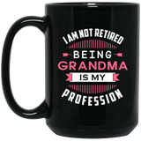 I Am Not Retired, Being Grandma Is My Profession - 15 Oz Coffee Mug Black