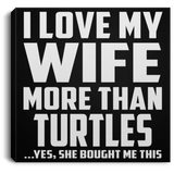 I Love My Wife More Than Turtles - Canvas Square