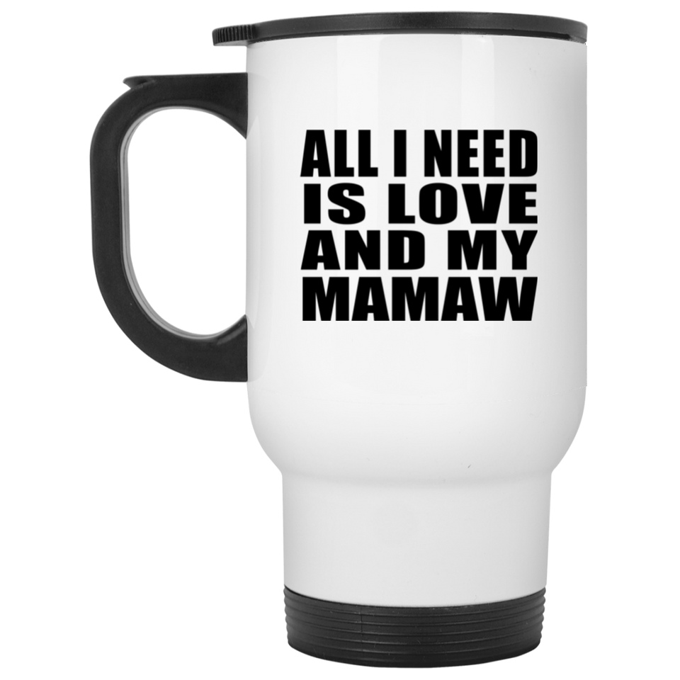 All I Need Is Love And My Mamaw - White Travel Mug