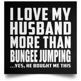 I Love My Husband More Than Bungee Jumping - Poster Square