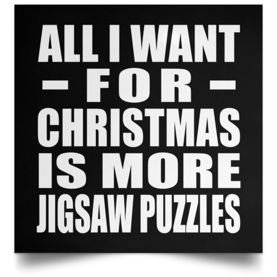 All I Want For Christmas Is More Jigsaw Puzzles - Poster Square