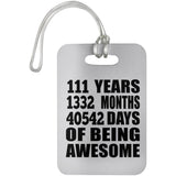 111th Birthday 111 Years 1332 Months 40542 Days Of Awesome - Luggage Bag Tag