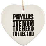 Phyllis The Mom The Hero The Legend - Heart Ornament