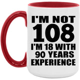 108th Birthday I'm Not 108 I'm 18 With 90 Years Experience - 15oz Accent Mug Red