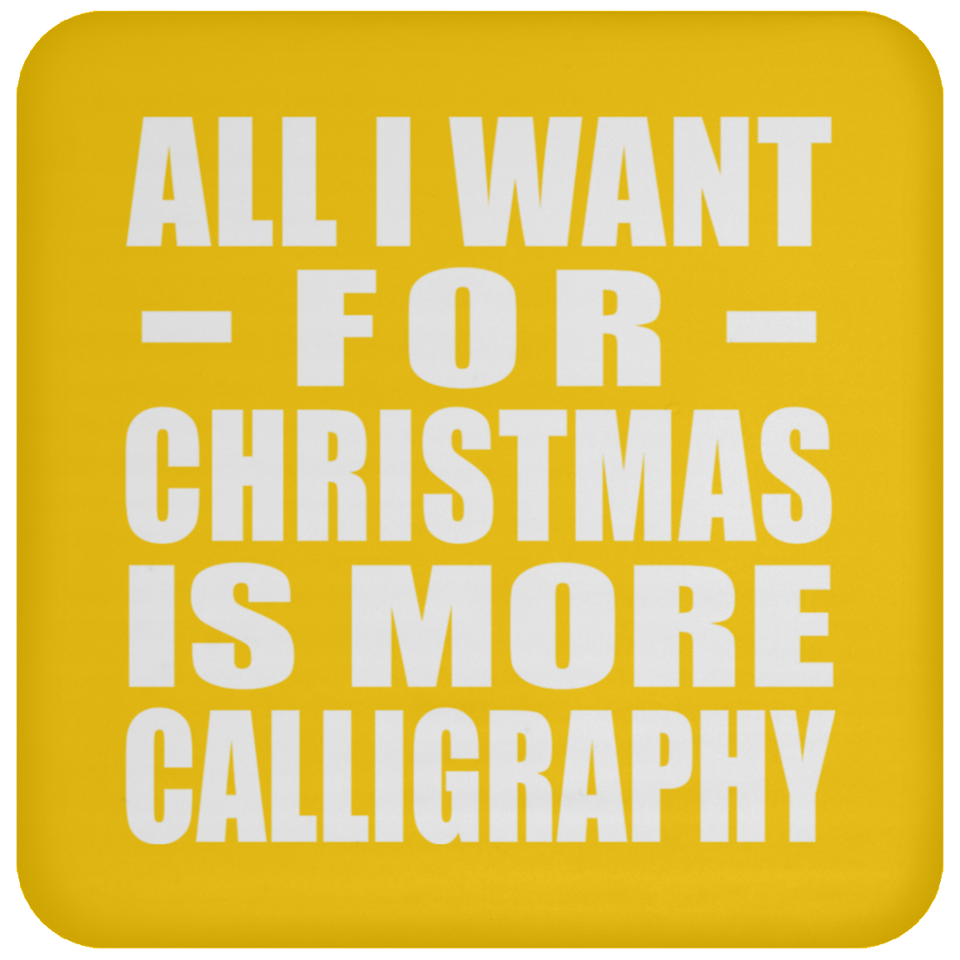 All I Want For Christmas Is More Calligraphy - Coaster