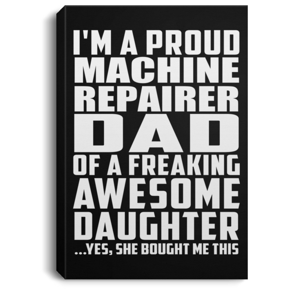 Proud Machine Repairer Dad Of Awesome Daughter - Canvas Portrait