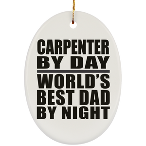 Carpenter By Day World's Best Dad By Night - Oval Ornament