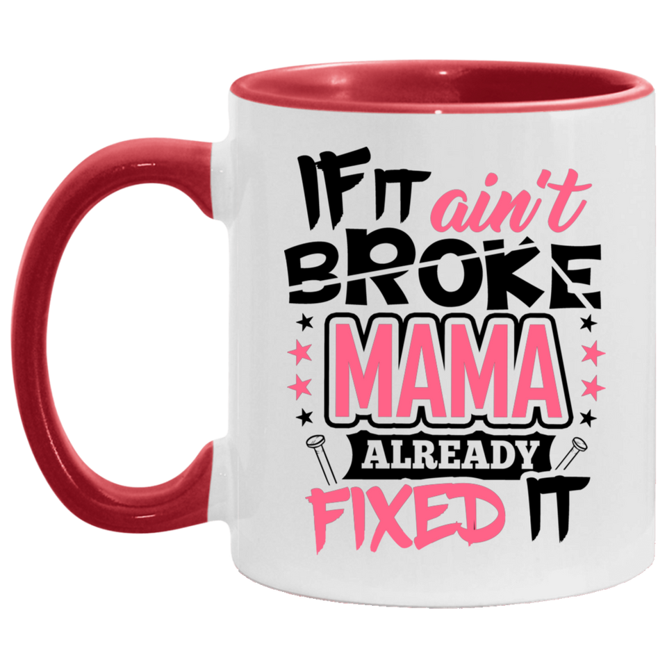 If It Ain't Broke, MAMA Already Fixed It - 11oz Accent Mug Red