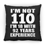 110th Birthday I'm Not 110 I'm 18 With 92 Years Experience - Throw Pillow Black