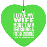 I Love My Wife More Than Learning A Foreign Language - Heart Ornament