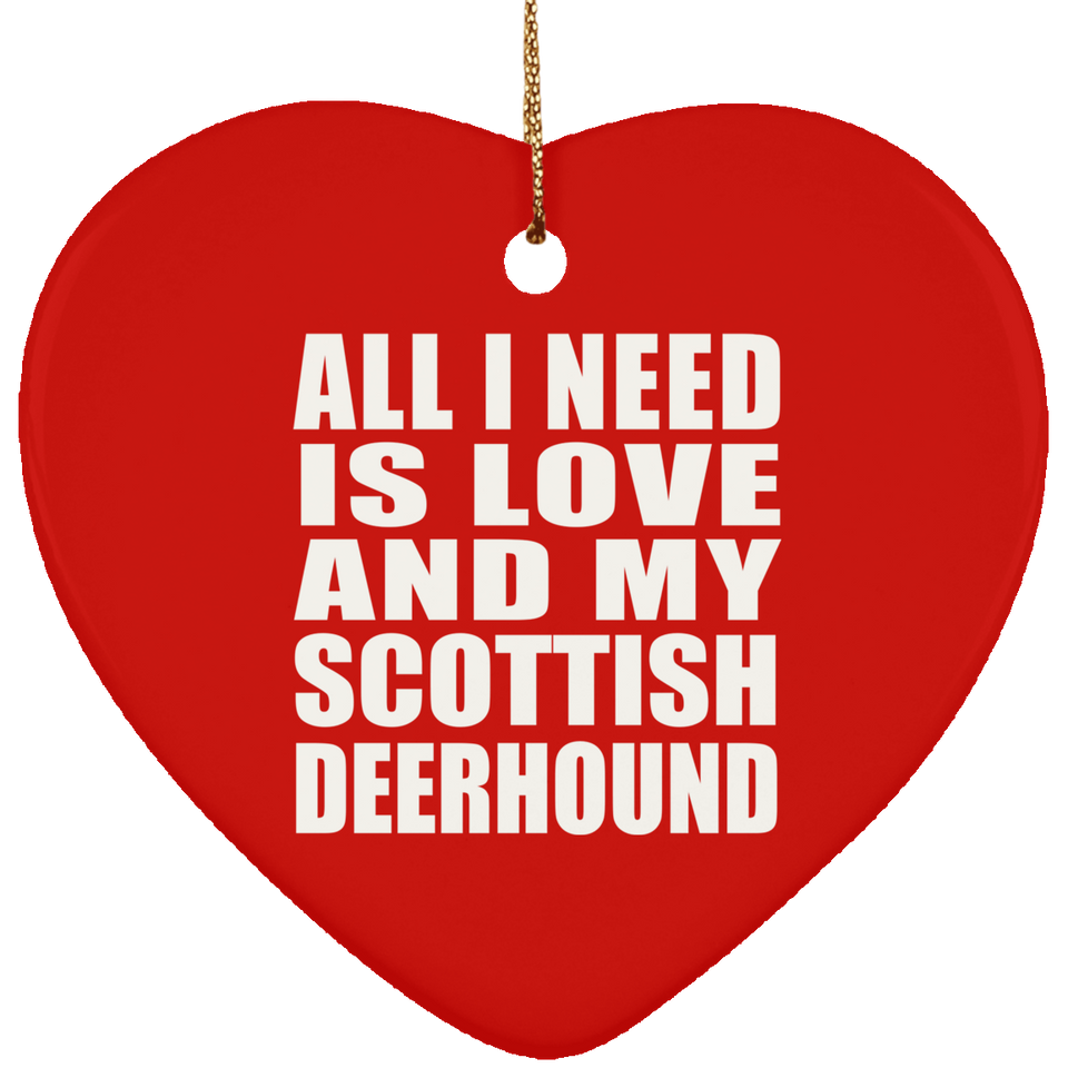 All I Need Is Love And My Scottish Deerhound - Heart Ornament