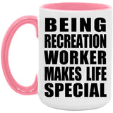 Being Recreation Worker Makes Life Special - 15oz Accent Mug Pink