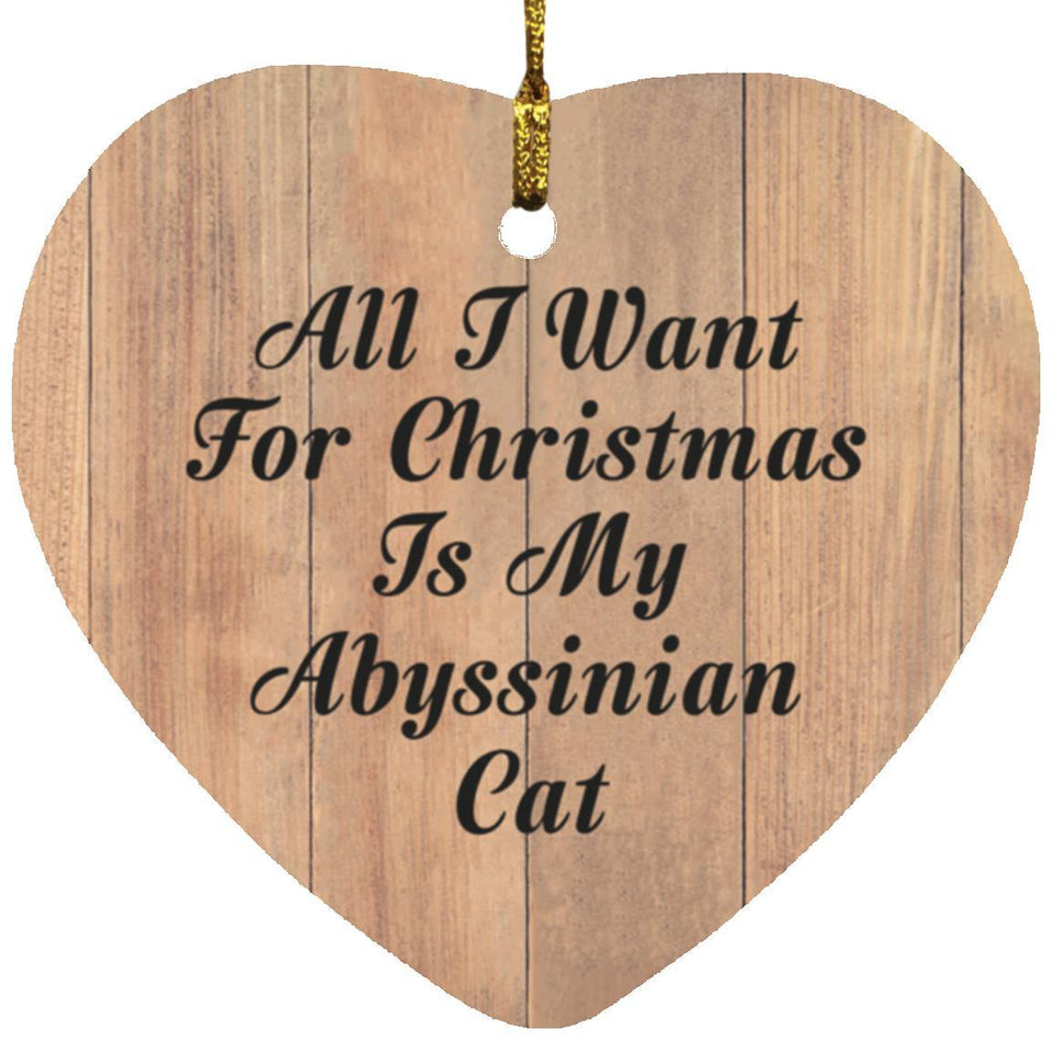 All I Want For Christmas Is My Abyssinian Cat - Heart Ornament C