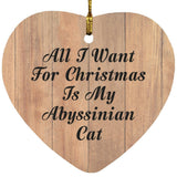 All I Want For Christmas Is My Abyssinian Cat - Heart Ornament C