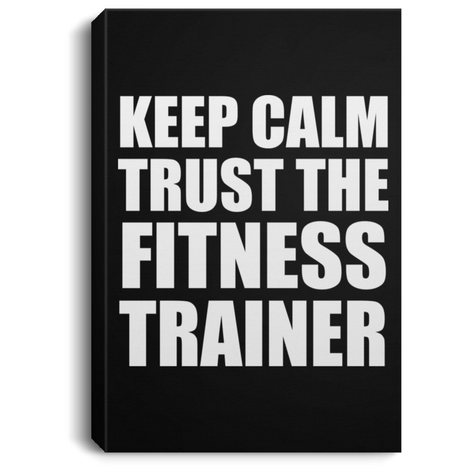 Keep Calm and Trust The Fitness Trainer - Canvas Portrait