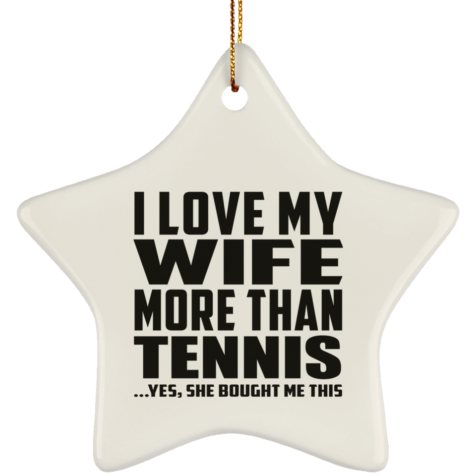 I Love My Wife More Than Tennis - Star Ornament