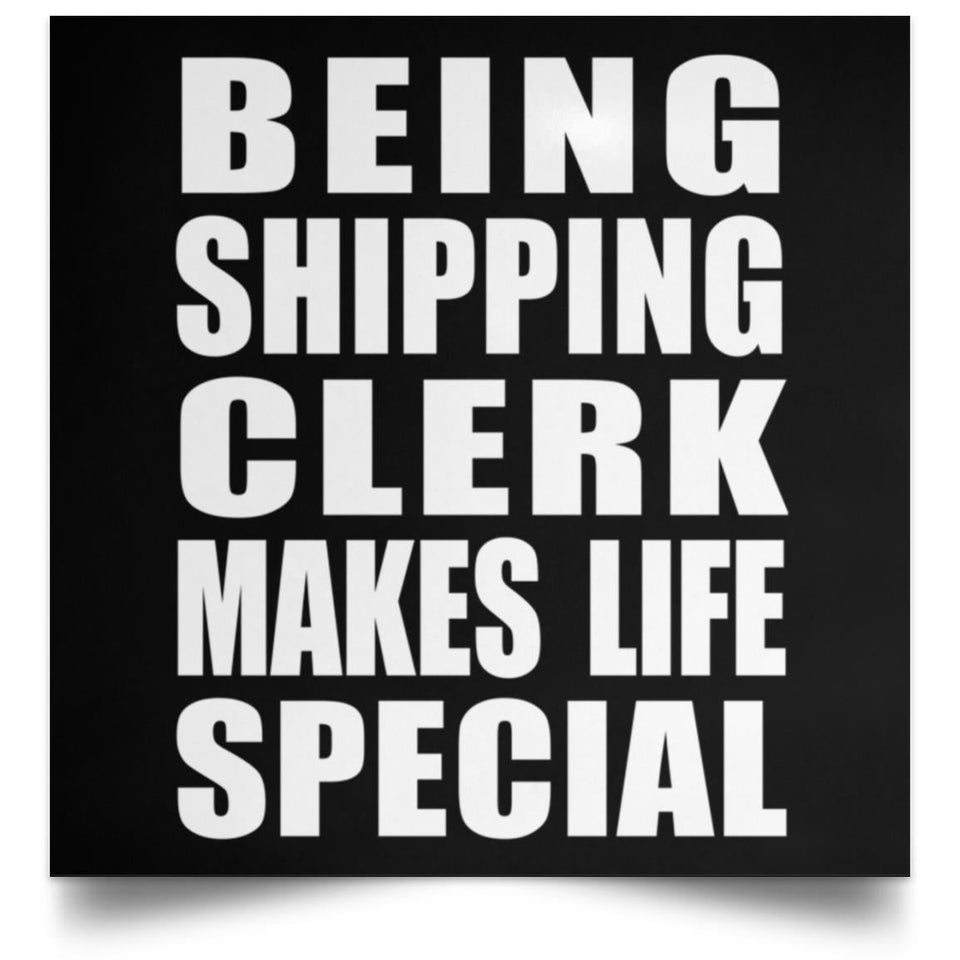 Being Shipping Clerk Makes Life Special - Poster Square