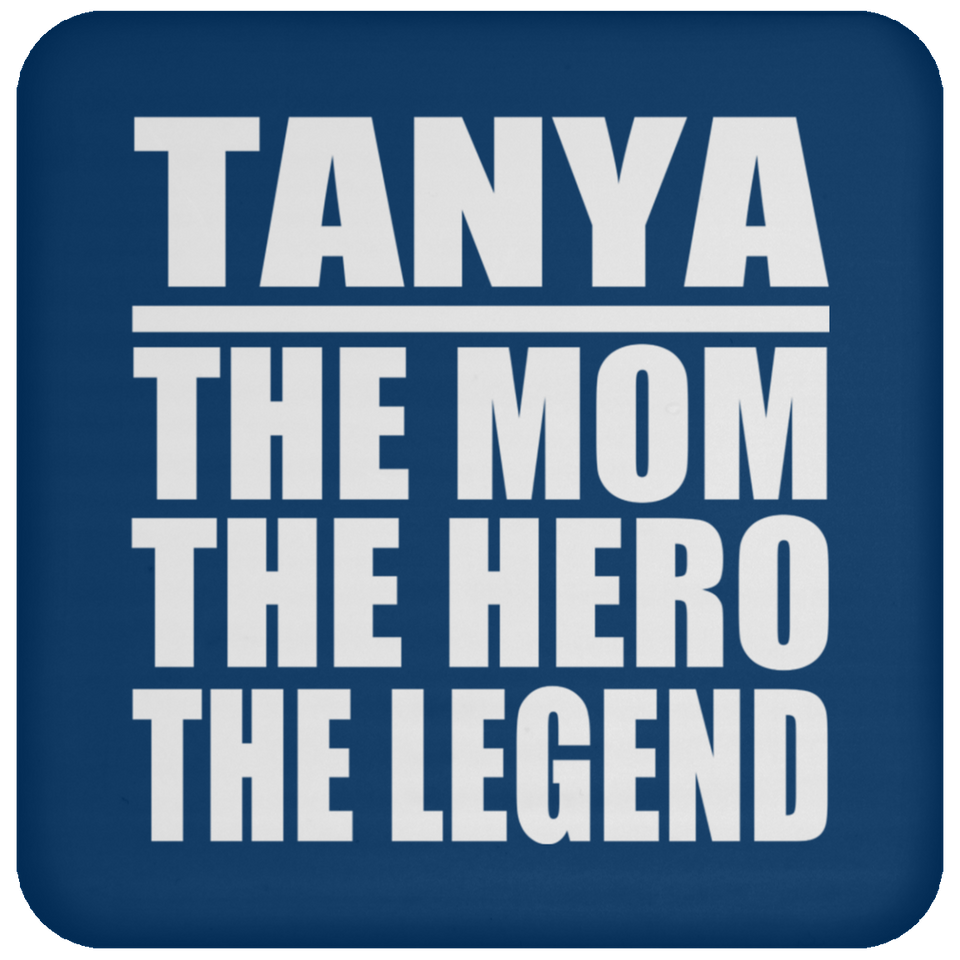 Tanya The Mom The Hero The Legend - Drink Coaster