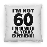 60th Birthday I'm Not 60 I'm 18 With 42 Years Experience - Throw Pillow