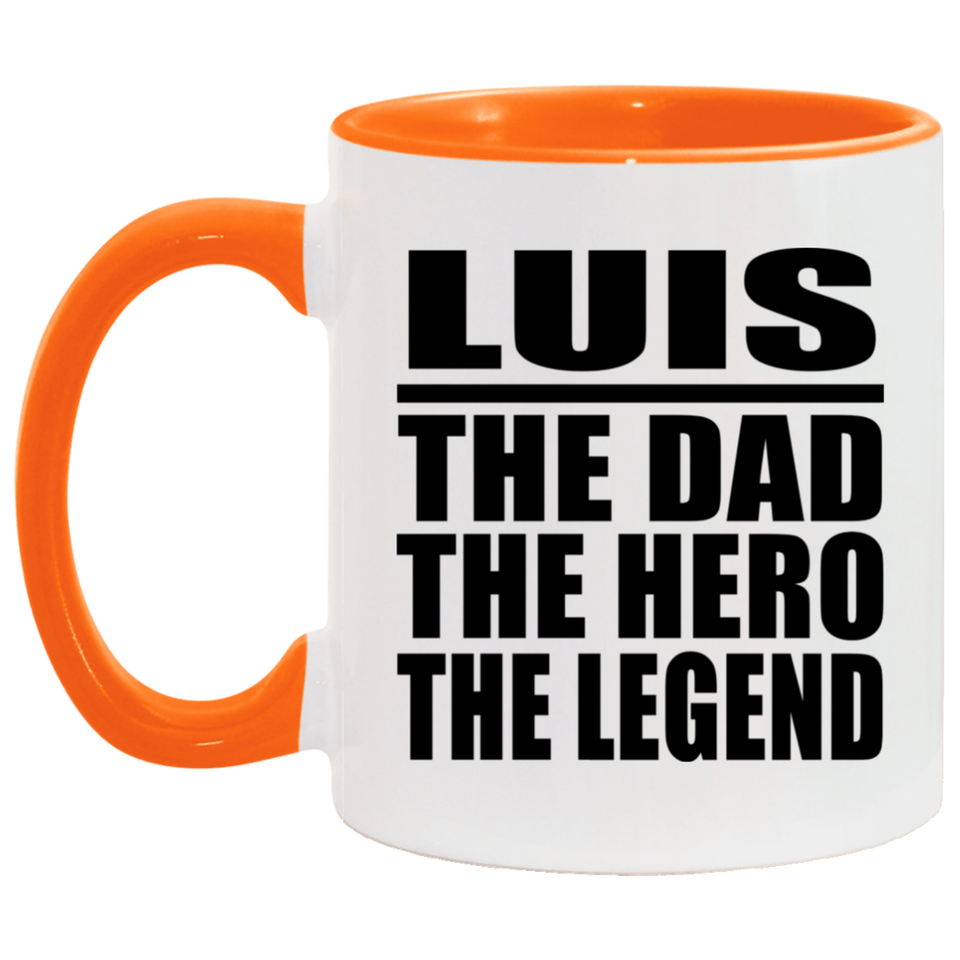Luis The Dad The Hero The Legend - 11oz Accent Mug Orange