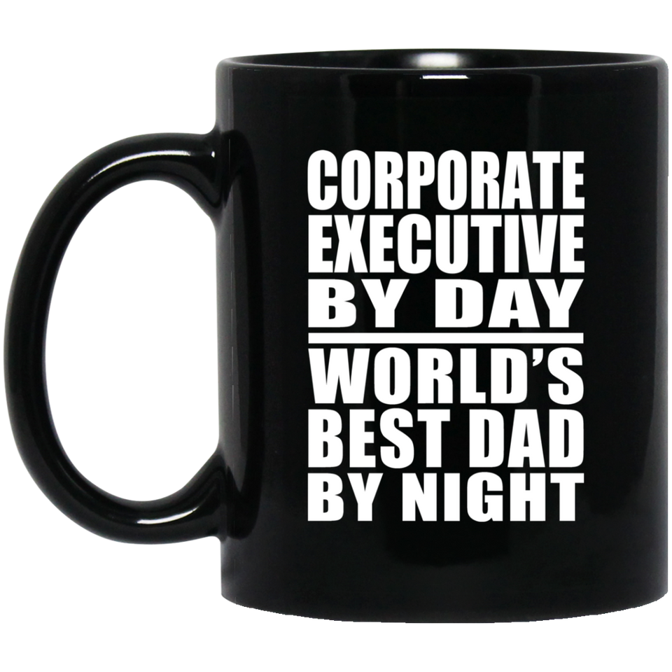 Corporate Executive By Day World's Best Dad By Night - 11 Oz Coffee Mug Black