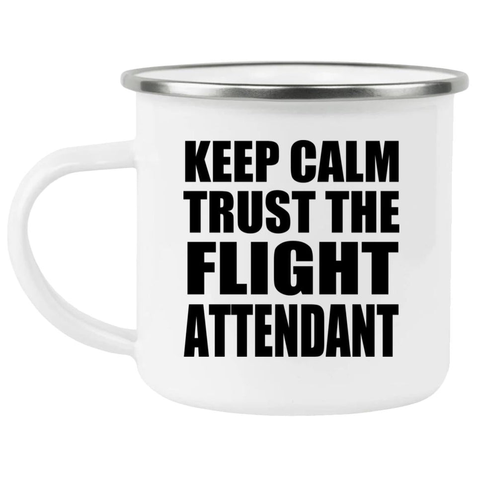 Keep Calm and Trust The Flight Attendant - 12oz Camping Mug