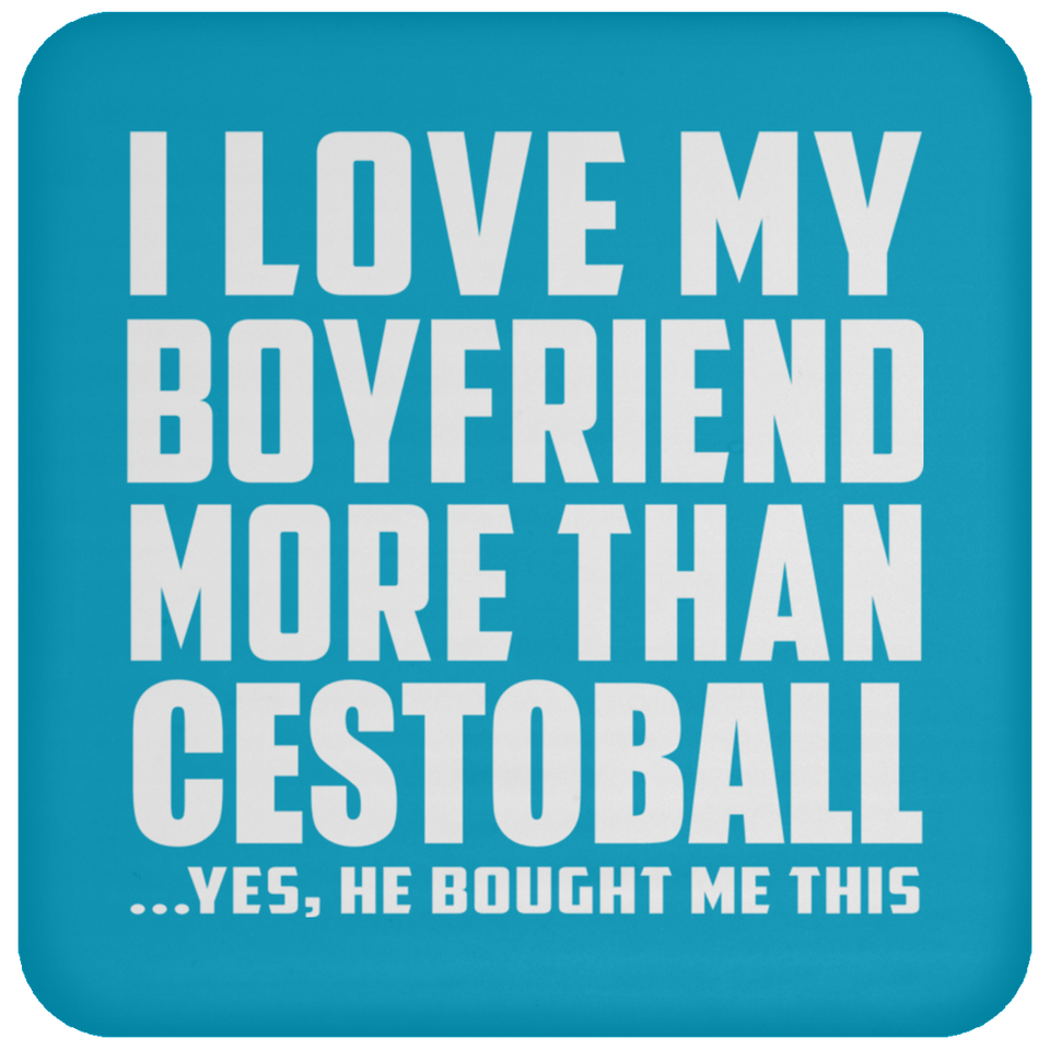 I Love My Boyfriend More Than Cestoball - Drink Coaster