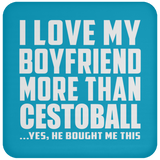 I Love My Boyfriend More Than Cestoball - Drink Coaster
