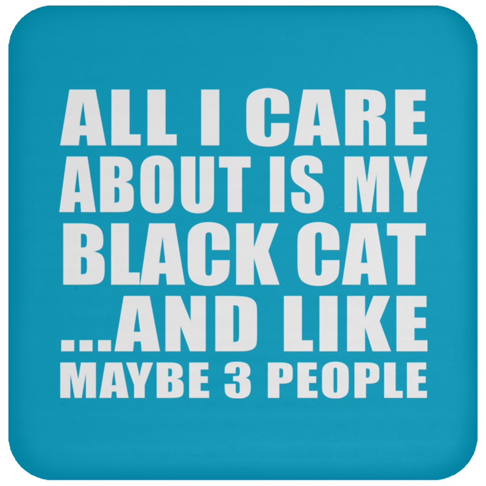 All I Care About Is My Black Cat - Drink Coaster