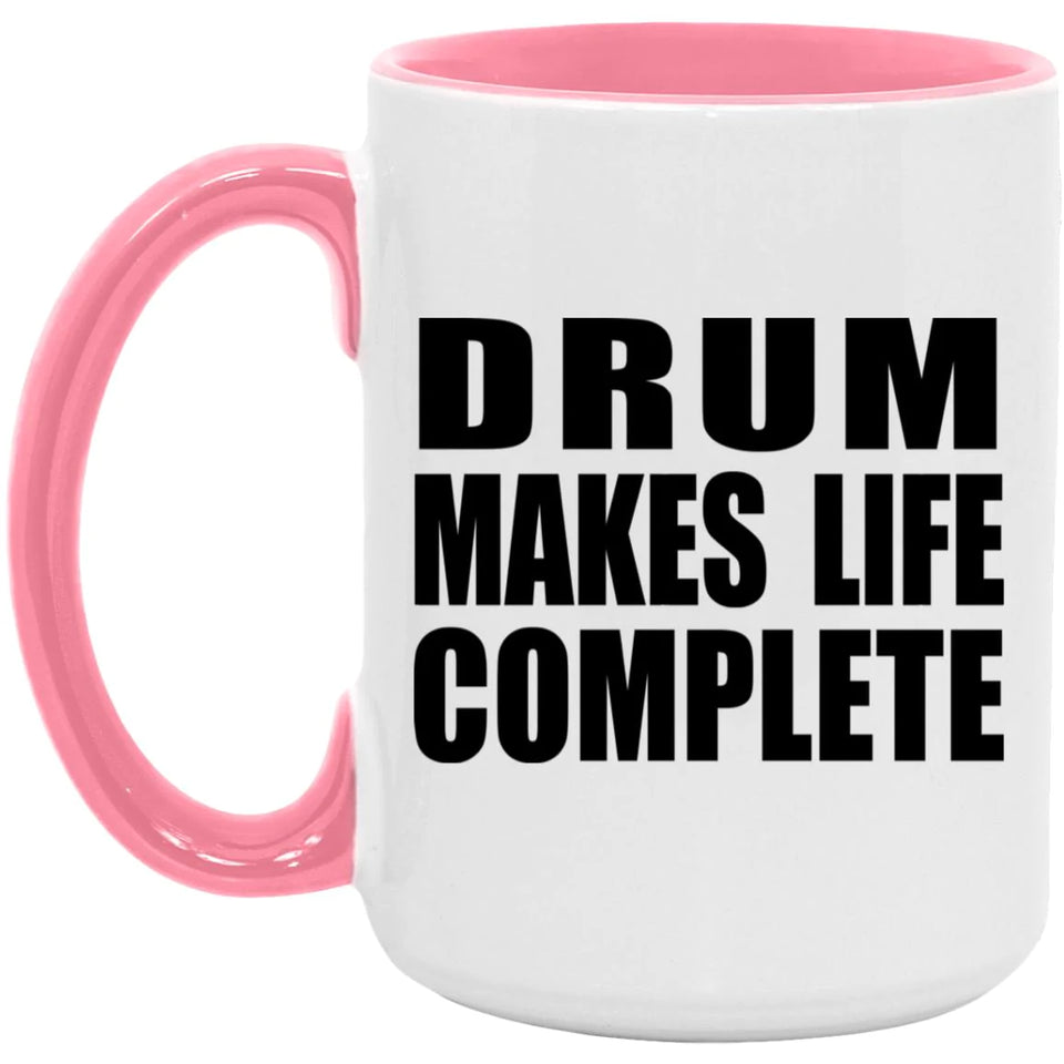 Drum Makes Life Complete - 15oz Accent Mug Pink