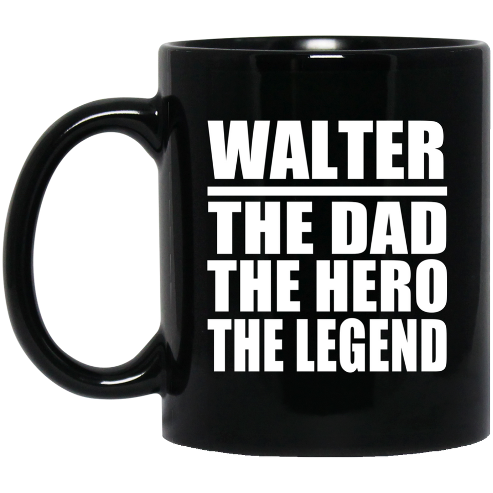 Walter The Dad The Hero The Legend - 11 Oz Coffee Mug Black
