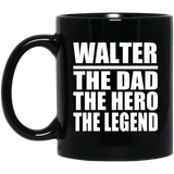 Walter The Dad The Hero The Legend - 11 Oz Coffee Mug Black