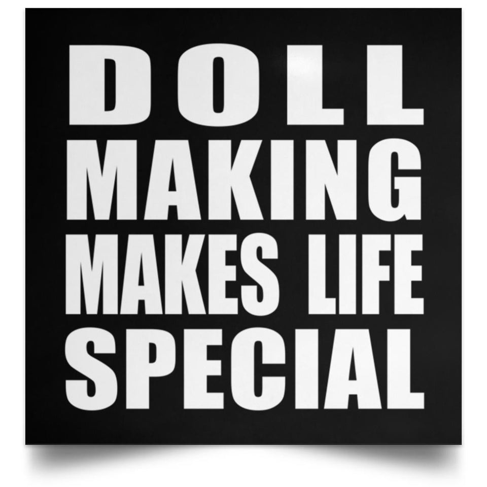Doll Making Makes Life Special - Poster Square