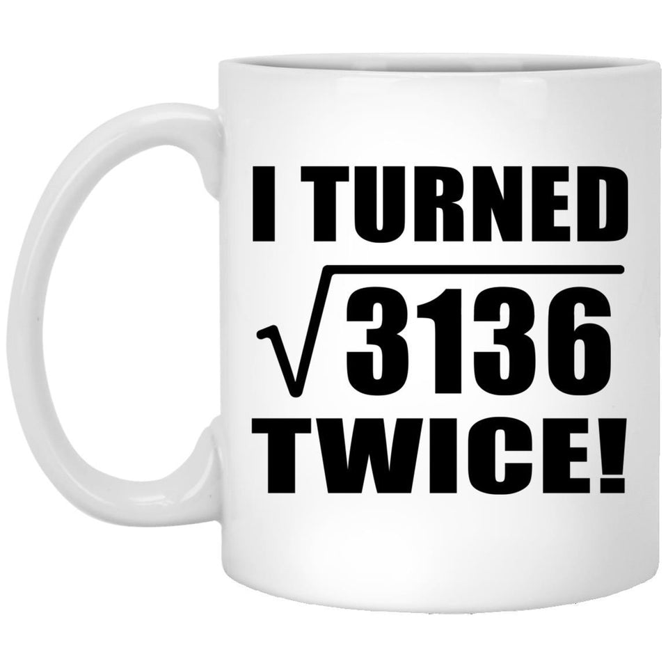 112th Birthday I Turned Square Root of 3136 Twice - 11oz Coffee Mug