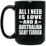 All I Need Is Love And A Australian Silky Terrier - 15 Oz Coffee Mug Black