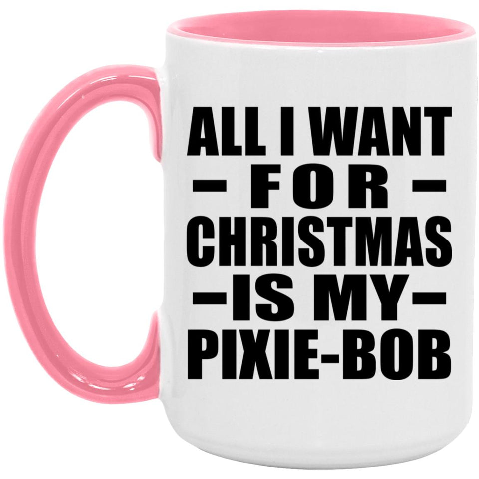 All I Want For Christmas Is My Pixie-Bob - 15oz Accent Mug Pink