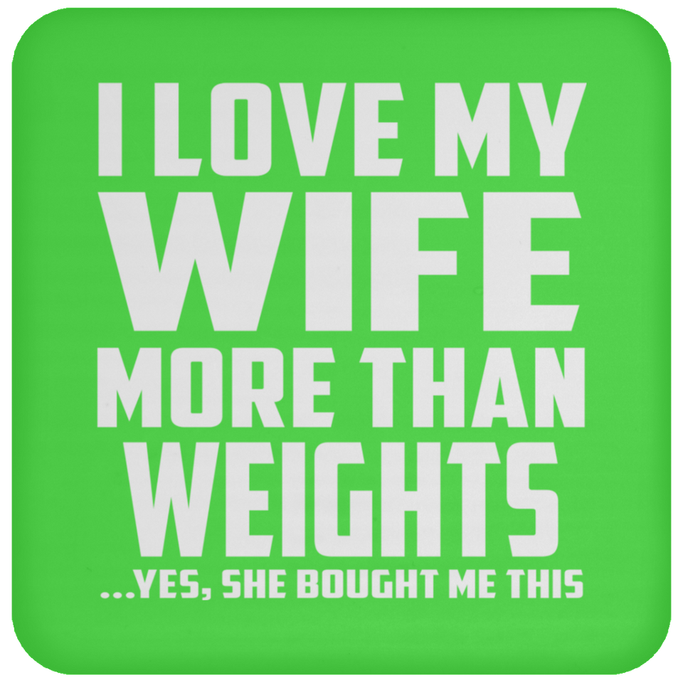 I Love My Wife More Than weights - Drink Coaster