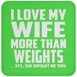 I Love My Wife More Than weights - Drink Coaster