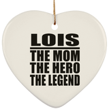 Lois The Mom The Hero The Legend - Heart Ornament