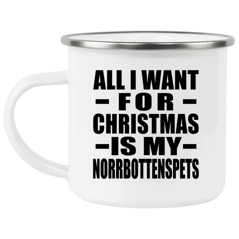 All I Want For Christmas Is My Norrbottenspets - 12oz Camping Mug