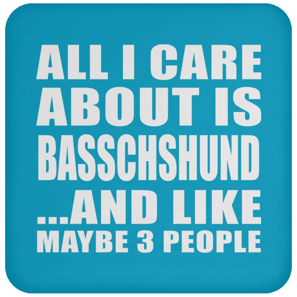 All I Care About Is Basschshund - Drink Coaster