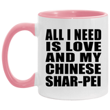 All I Need Is Love And My Chinese Shar-Pei - 11oz Accent Mug Pink