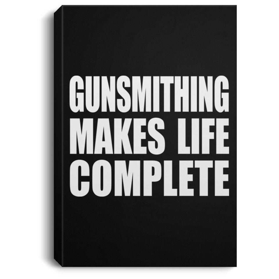 Gunsmithing Makes Life Complete - Canvas Portrait