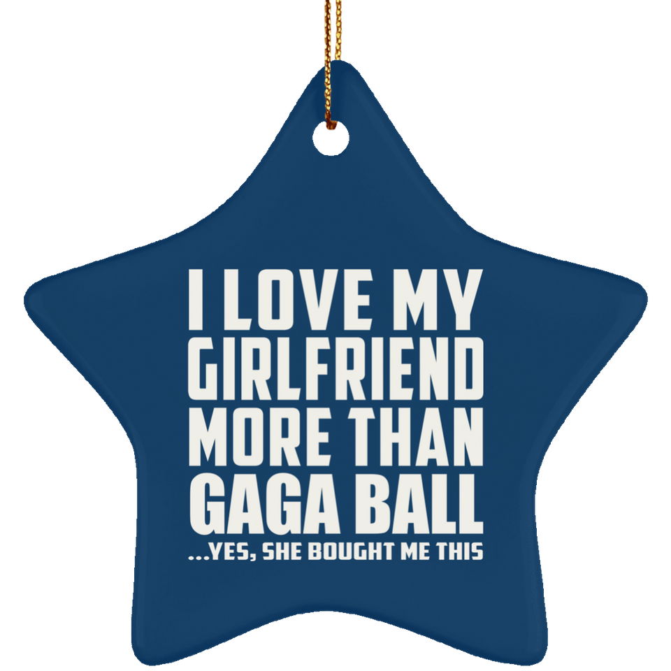 I Love My Girlfriend More Than Gaga Ball - Star Ornament