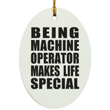 Being Machine Operator Makes Life Special - Oval Ornament