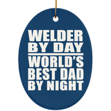 Welder By Day World's Best Dad By Night - Oval Ornament