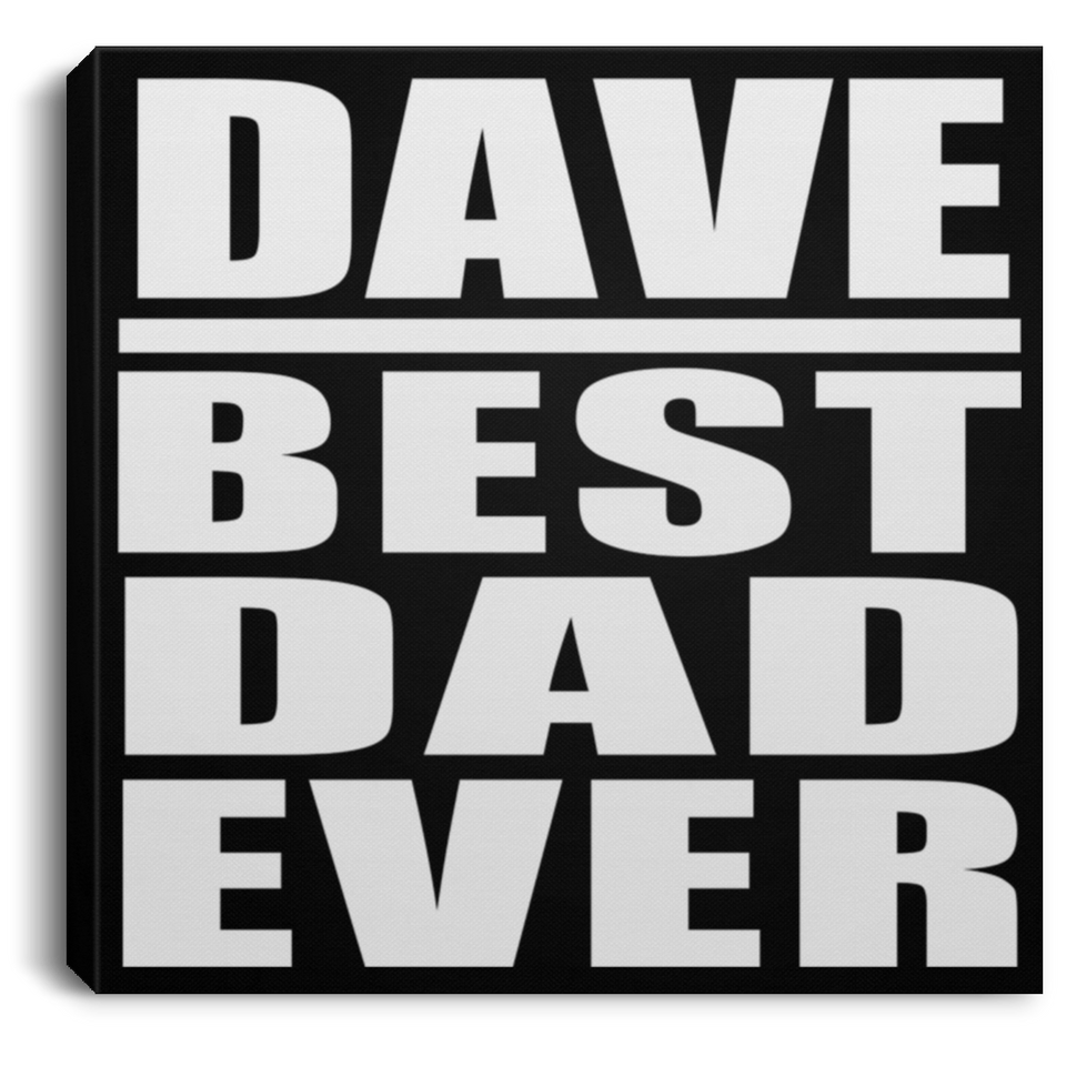 Dave Best Dad Ever - Canvas Square