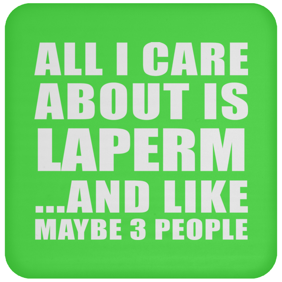 All I Care About Is Laperm - Drink Coaster