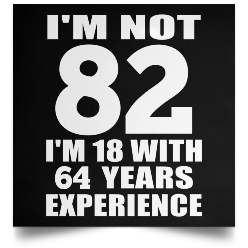 82nd Birthday I'm Not 82 I'm 18 With 64 Years Experience - Poster Square